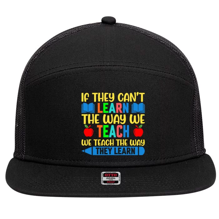 Sped Teacher Quote If They CanT Learn The Way We Teach 7 Panel Mesh Trucker Snapback Hat