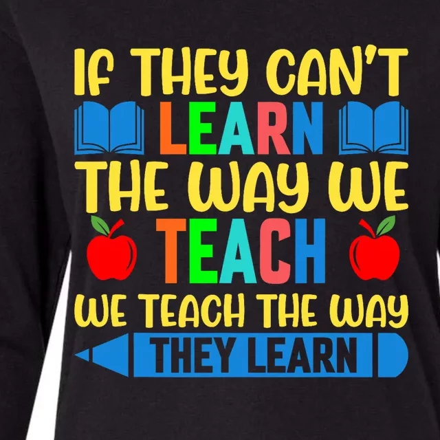 Sped Teacher Quote If They CanT Learn The Way We Teach Womens Cotton Relaxed Long Sleeve T-Shirt