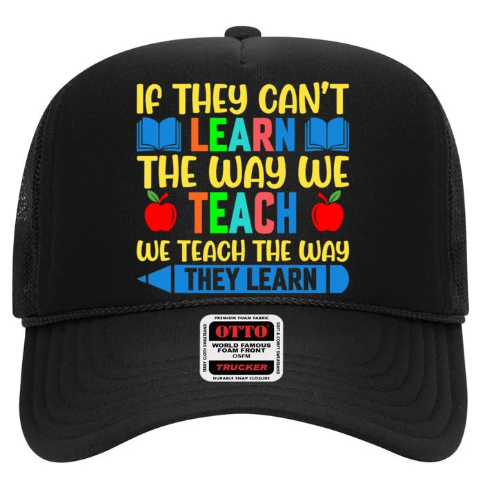 Sped Teacher Quote If They CanT Learn The Way We Teach High Crown Mesh Trucker Hat