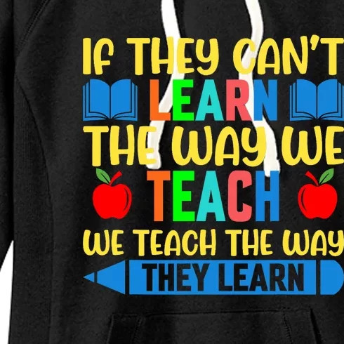 Sped Teacher Quote If They CanT Learn The Way We Teach Women's Fleece Hoodie