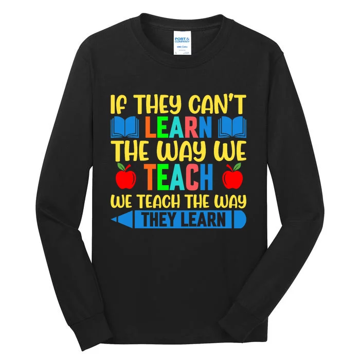 Sped Teacher Quote If They CanT Learn The Way We Teach Tall Long Sleeve T-Shirt