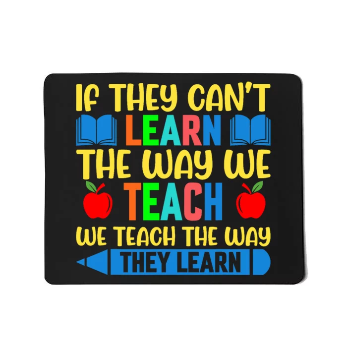 Sped Teacher Quote If They CanT Learn The Way We Teach Mousepad