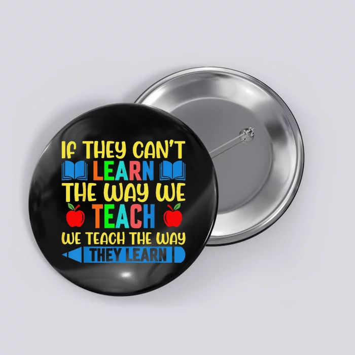 Sped Teacher Quote If They CanT Learn The Way We Teach Button