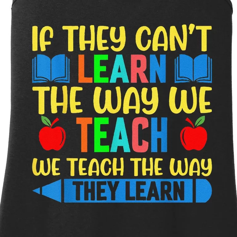 Sped Teacher Quote If They CanT Learn The Way We Teach Ladies Essential Tank