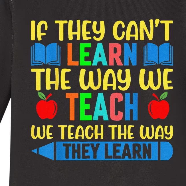 Sped Teacher Quote If They CanT Learn The Way We Teach Baby Long Sleeve Bodysuit