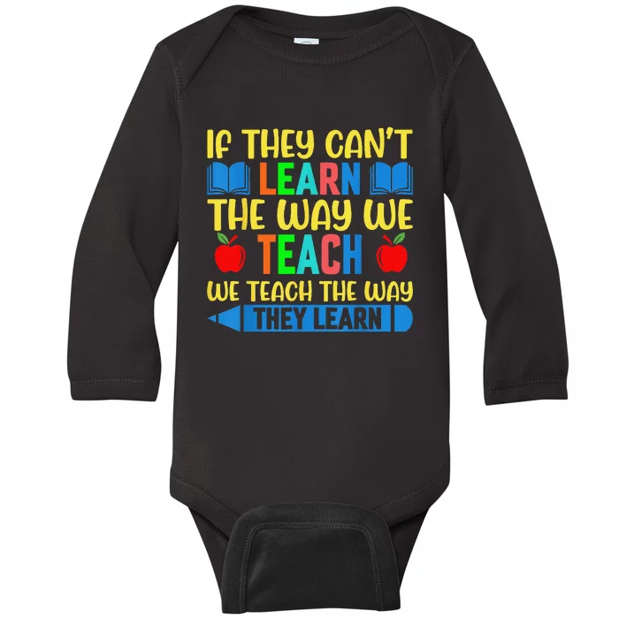 Sped Teacher Quote If They CanT Learn The Way We Teach Baby Long Sleeve Bodysuit