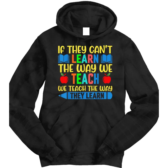 Sped Teacher Quote If They CanT Learn The Way We Teach Tie Dye Hoodie