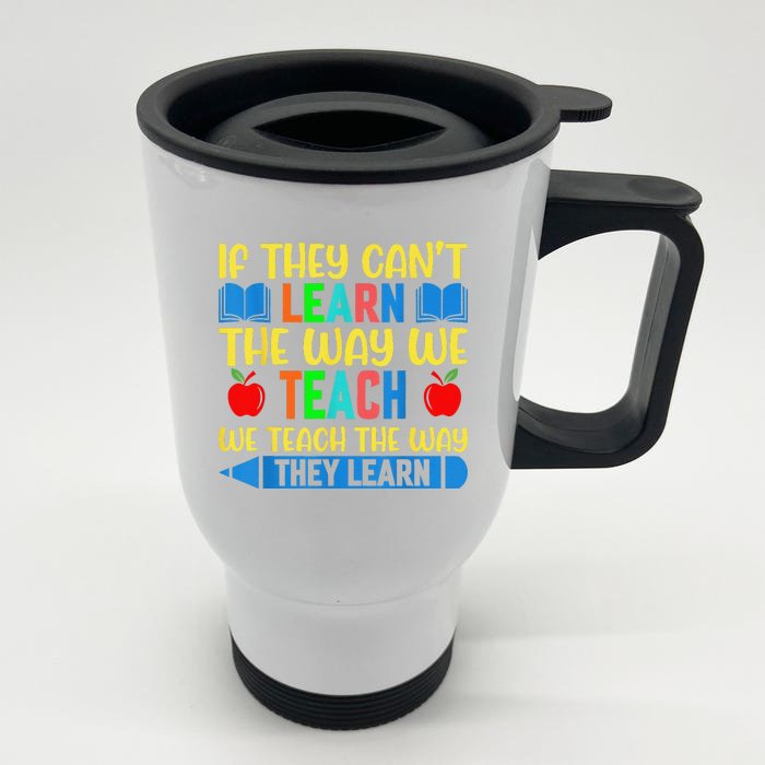 Sped Teacher Quote If They CanT Learn The Way We Teach Front & Back Stainless Steel Travel Mug