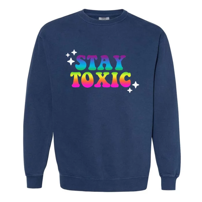 Stay Toxic Quote Garment-Dyed Sweatshirt