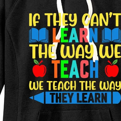 Sped Teacher Quote If They CanT Learn The Way We Teach Women's Fleece Hoodie