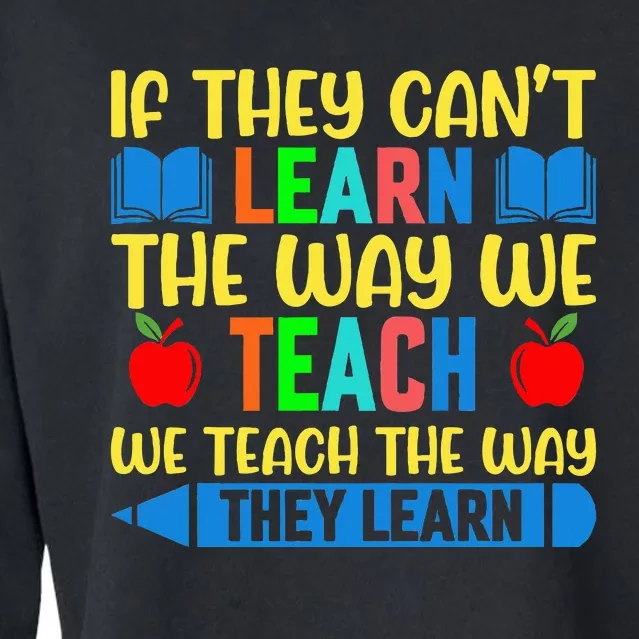 Sped Teacher Quote If They CanT Learn The Way We Teach Cropped Pullover Crew