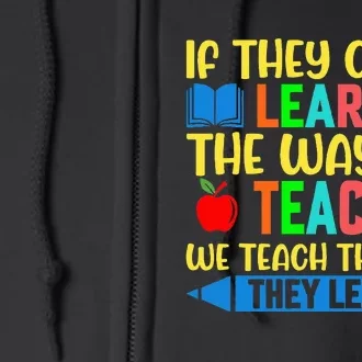 Sped Teacher Quote If They CanT Learn The Way We Teach Full Zip Hoodie