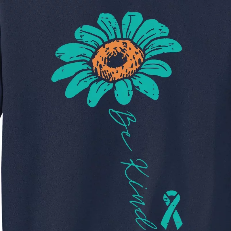 Sunflower Teal Ribbon Be Kind Ovarian Cancer Awareness Women Tall Sweatshirt