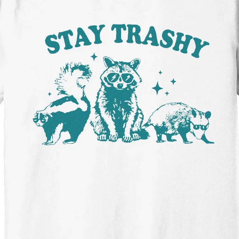 Stay Trashy Raccoon Opossum Skunk Gift Premium T-Shirt