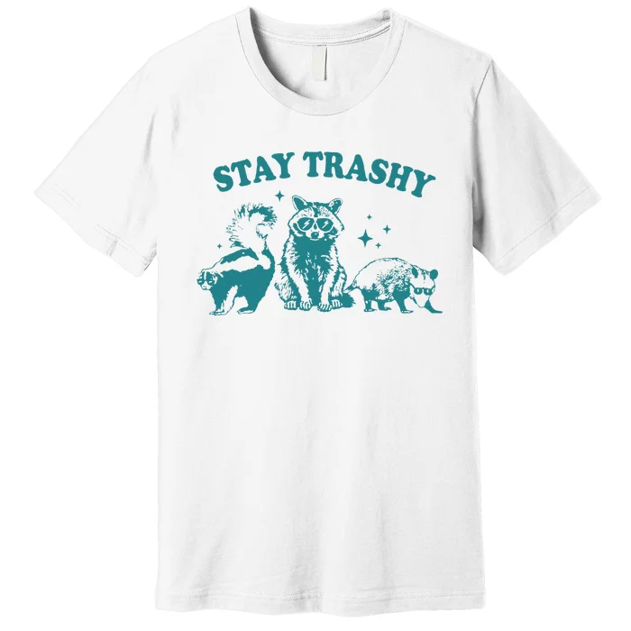 Stay Trashy Raccoon Opossum Skunk Gift Premium T-Shirt