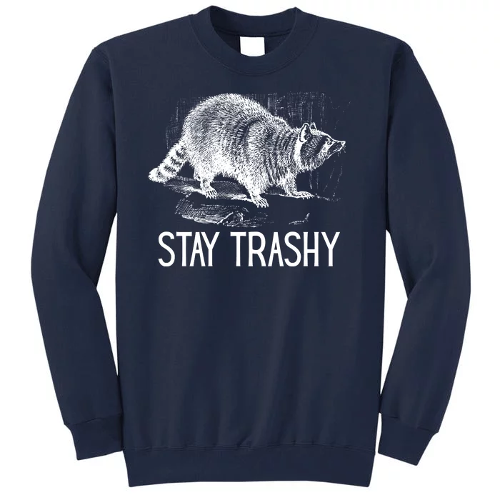 Stay Trashy Raccoon Funny Meme Tall Sweatshirt