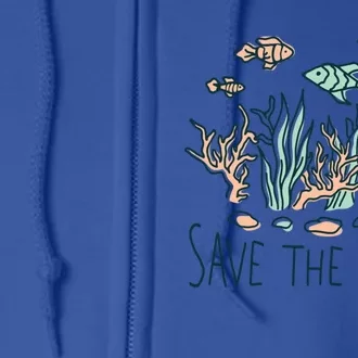 Save The Reefs Save The Planet Sustainable Lifestyle Cool Gift Full Zip Hoodie