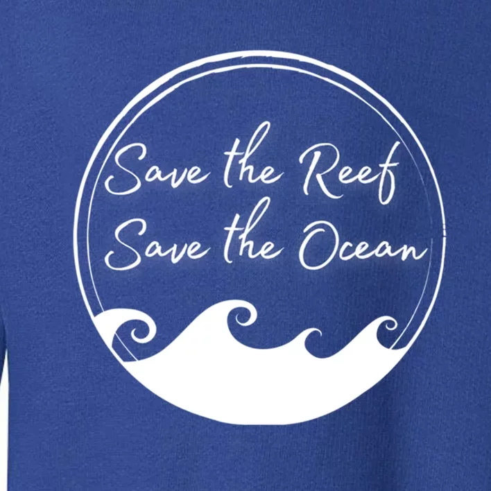 Save The Reef Save The Ocean Gift Toddler Sweatshirt