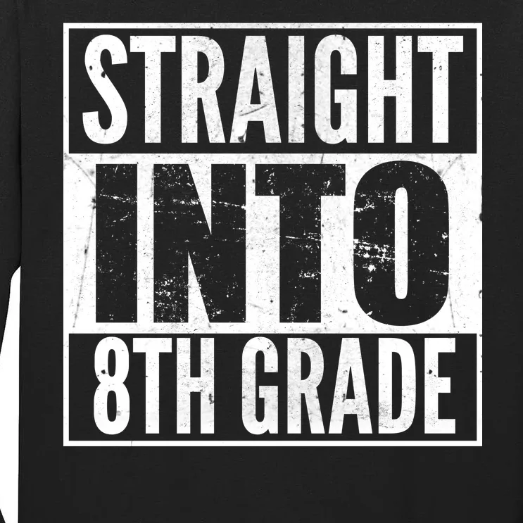 Straight Into 8th Grade Tall Long Sleeve T-Shirt