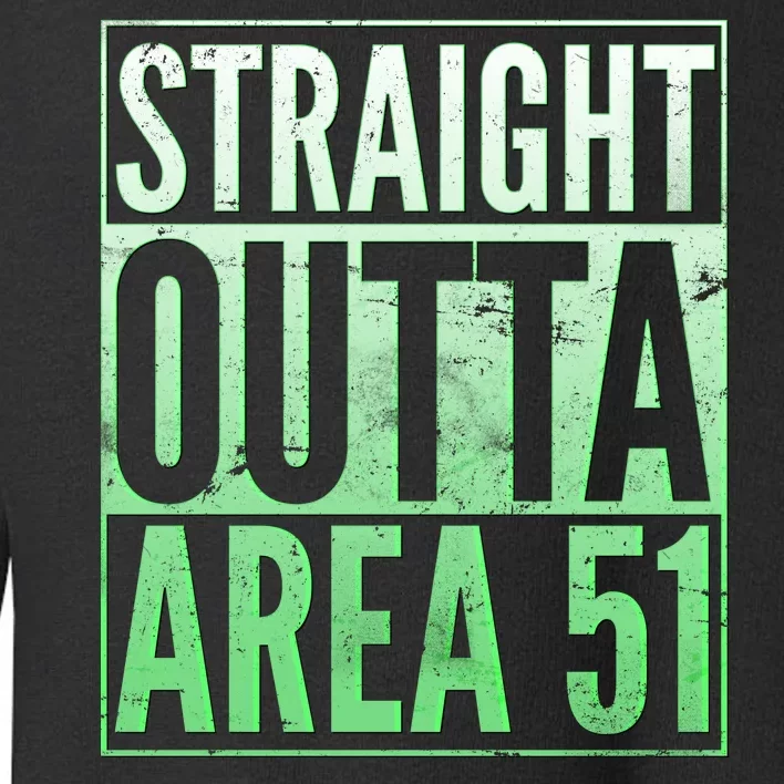 Straight Outta Area 51 Toddler Sweatshirt