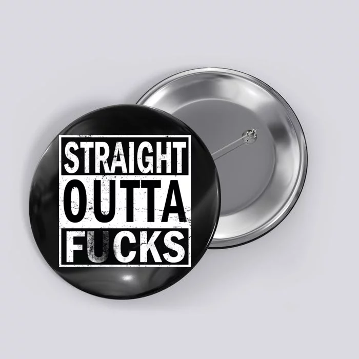 Straight Outta Fucks Button