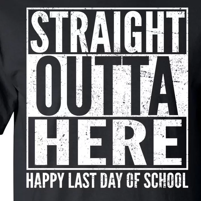 Straight Outta Here Happy Last Day Of School Tall T-Shirt