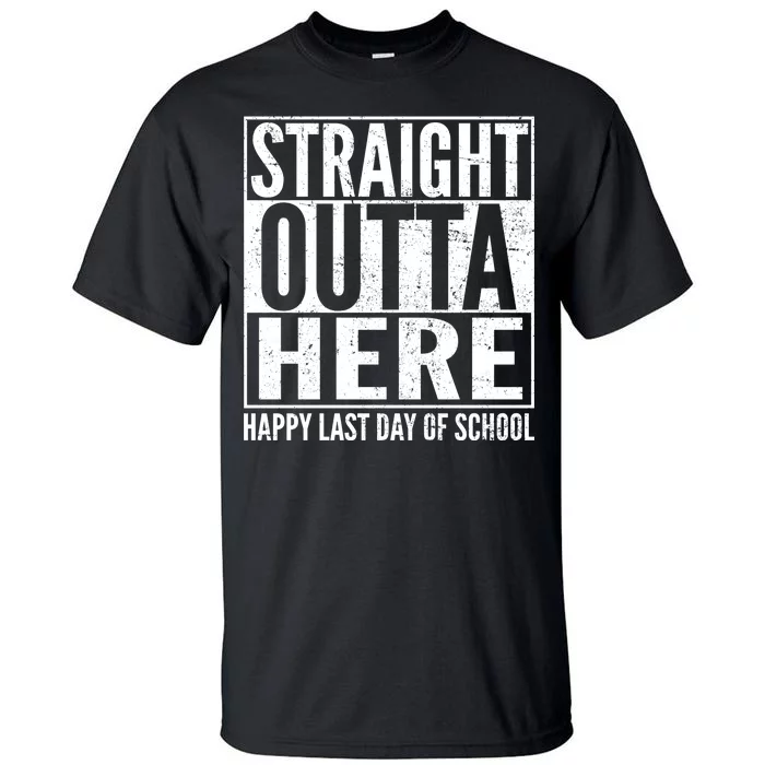 Straight Outta Here Happy Last Day Of School Tall T-Shirt