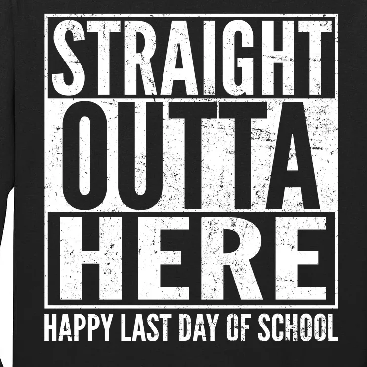 Straight Outta Here Happy Last Day Of School Tall Long Sleeve T-Shirt