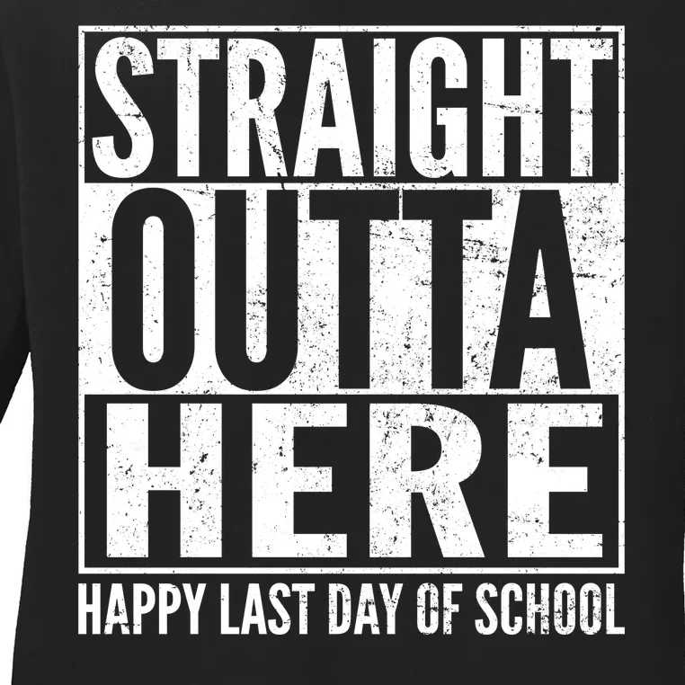 Straight Outta Here Happy Last Day Of School Ladies Long Sleeve Shirt