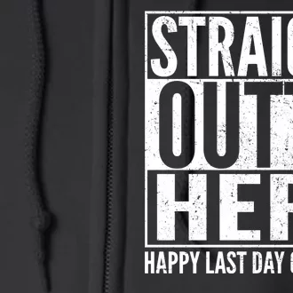 Straight Outta Here Happy Last Day Of School Full Zip Hoodie