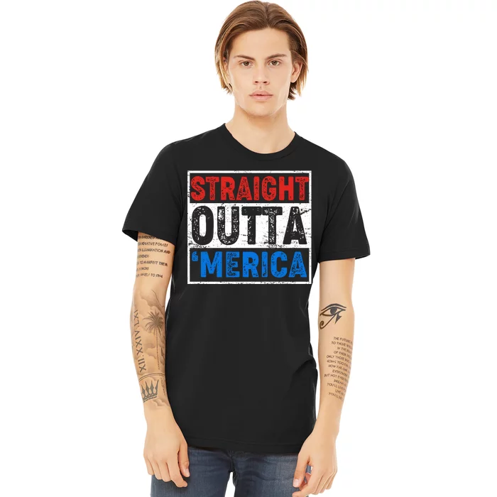 Straight Outta Merica Fourth of July Premium T-Shirt