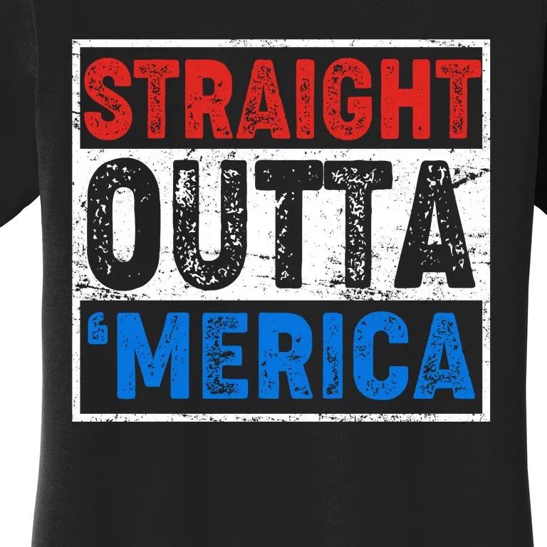 Straight Outta Merica Fourth of July Women's T-Shirt