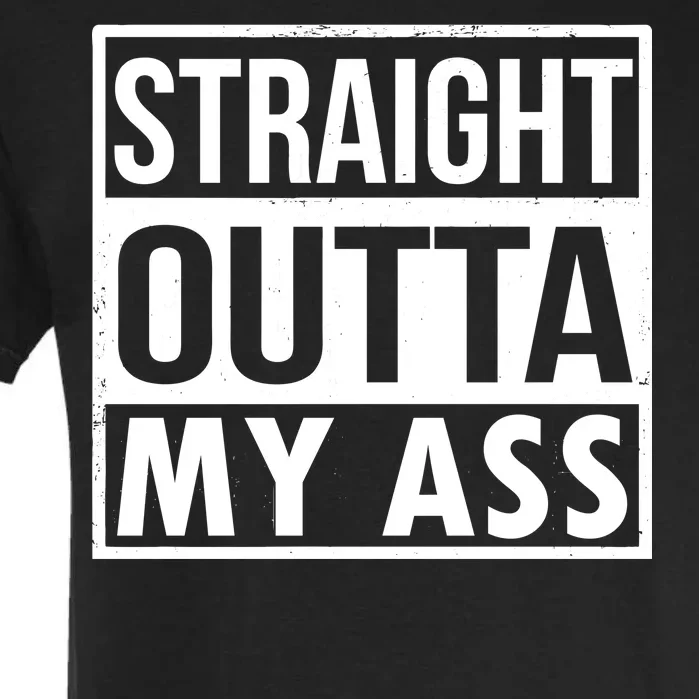 Straight Outta My Ass Garment-Dyed Heavyweight T-Shirt