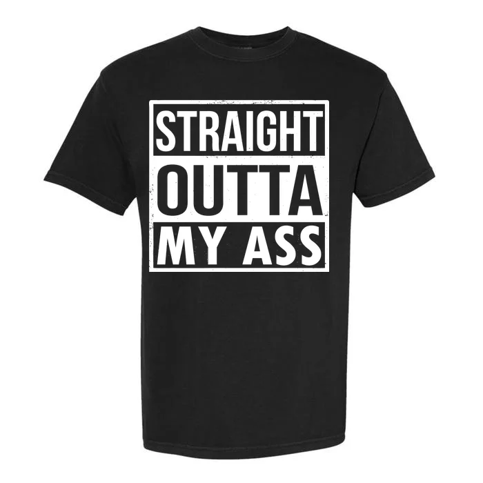 Straight Outta My Ass Garment-Dyed Heavyweight T-Shirt