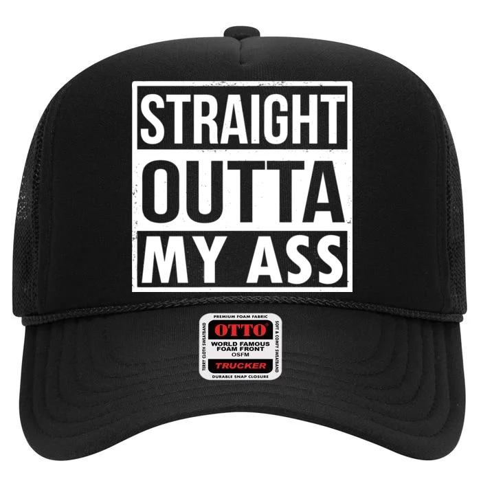 Straight Outta My Ass High Crown Mesh Trucker Hat