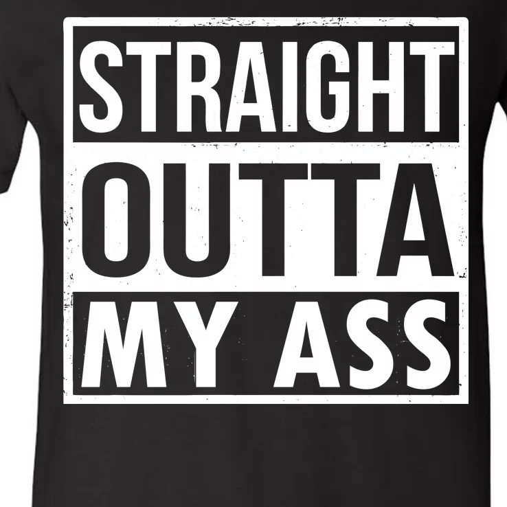 Straight Outta My Ass V-Neck T-Shirt