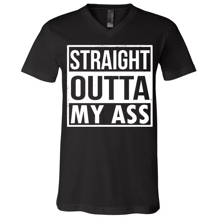 Straight Outta My Ass V-Neck T-Shirt