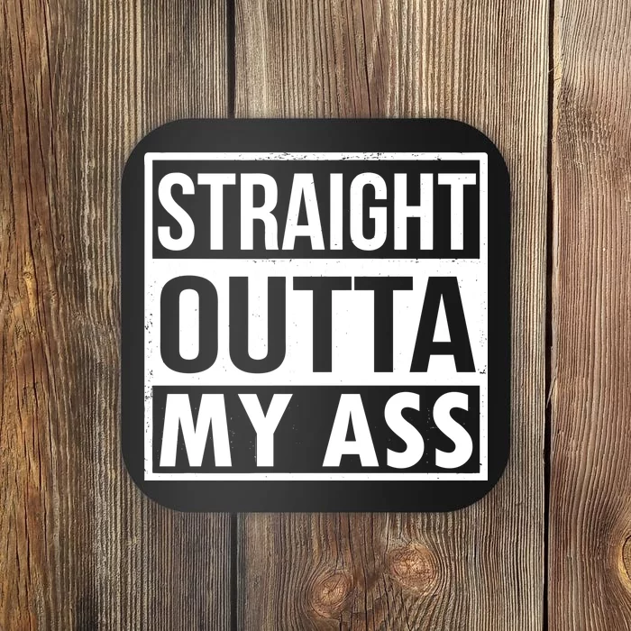 Straight Outta My Ass Coaster