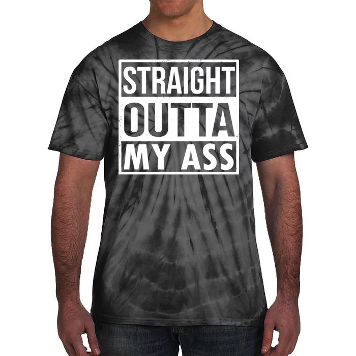 Straight Outta My Ass Tie-Dye T-Shirt