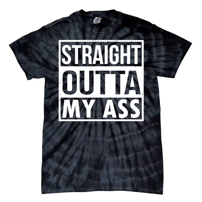 Straight Outta My Ass Tie-Dye T-Shirt