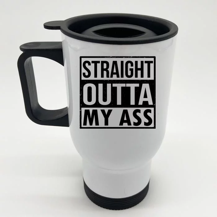 Straight Outta My Ass Front & Back Stainless Steel Travel Mug