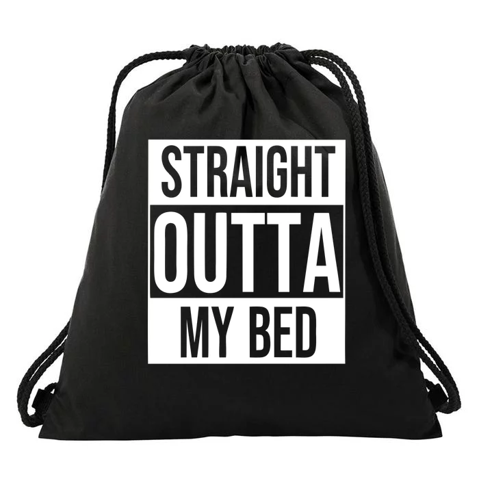 Straight Outta My Bed Drawstring Bag