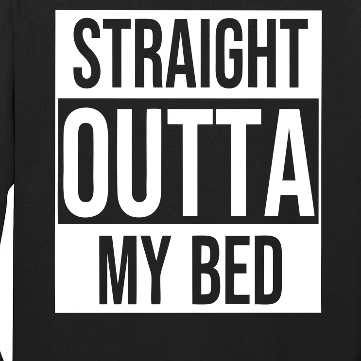 Straight Outta My Bed Tall Long Sleeve T-Shirt