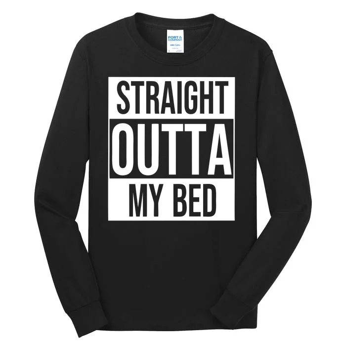 Straight Outta My Bed Tall Long Sleeve T-Shirt