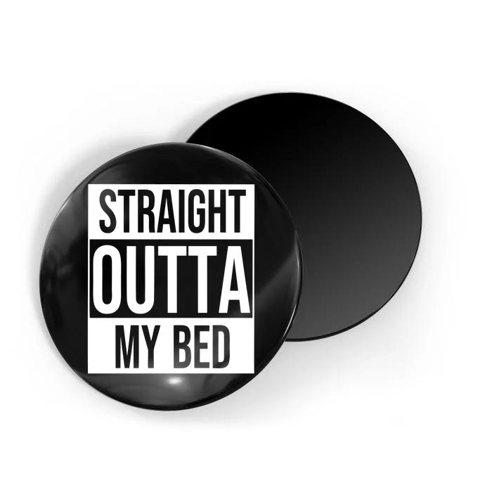 Straight Outta My Bed Magnet