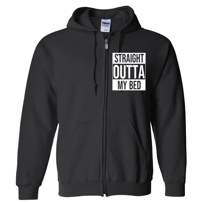 Straight Outta My Bed Full Zip Hoodie