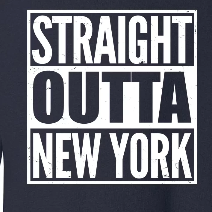 Straight Outta New York Toddler Sweatshirt