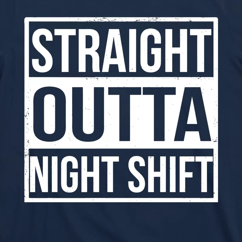 Straight Outta Night Shift T-Shirt | TeeShirtPalace