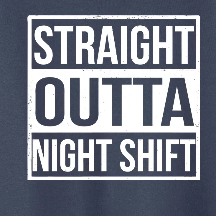 Straight Outta Night Shift Toddler T-Shirt