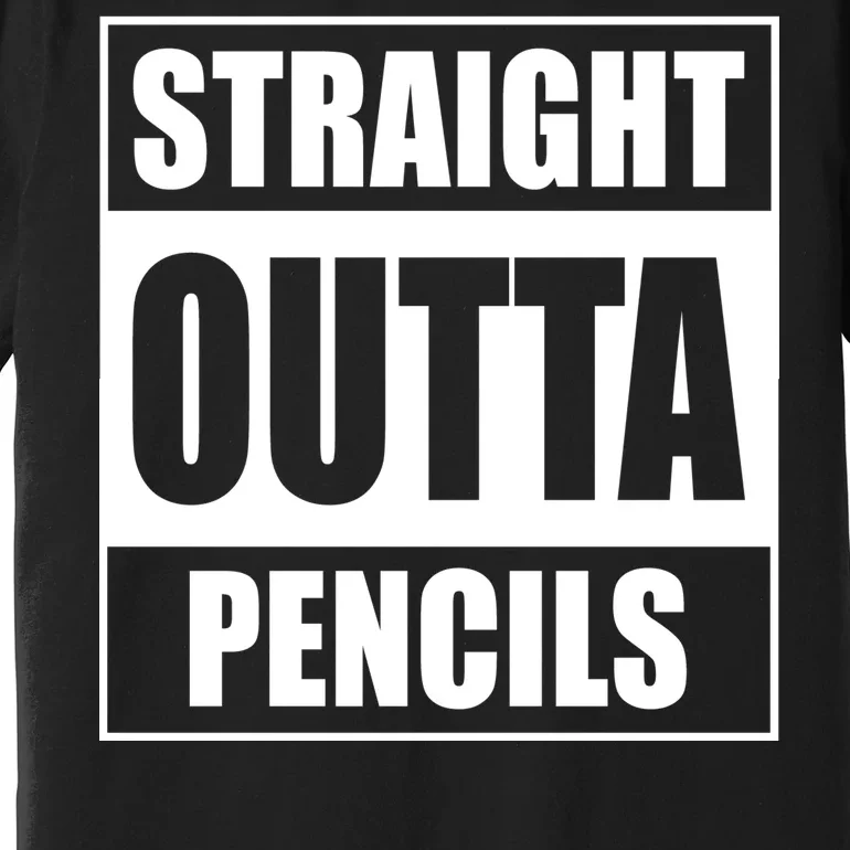 Straight Outta Pencils Premium T-Shirt